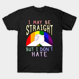 I May Be Straight But I Don’t Hate Gay Pride Supportive T-Shirt